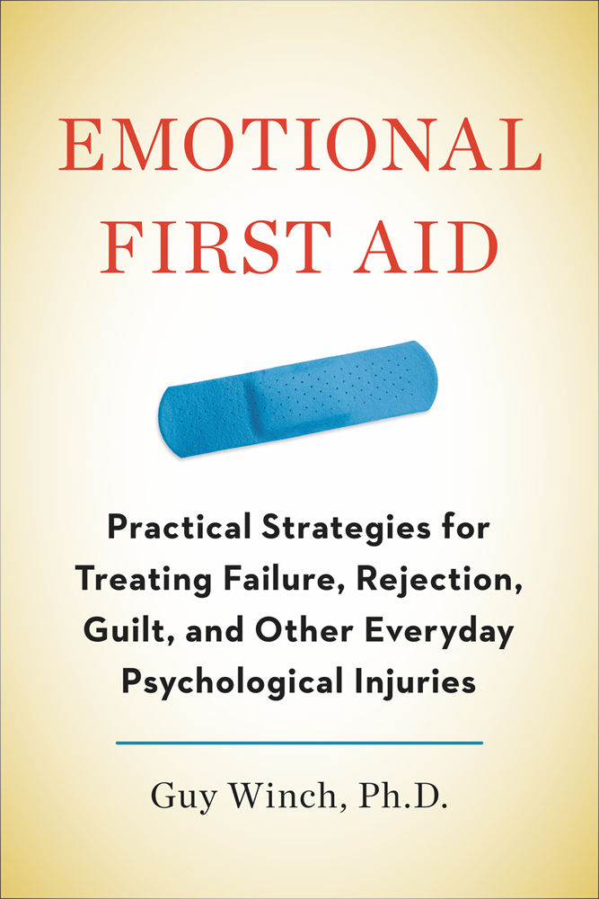 Emotional First Aid: Healing Rejection, Guilt, Failure, and Other Everyday Hurts