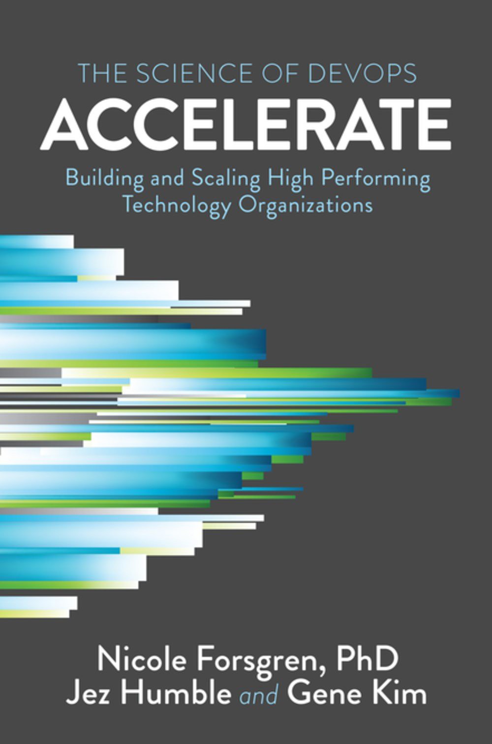 Accelerate: The Science Behind DevOps: Building and Scaling High Performing Technology Organizations