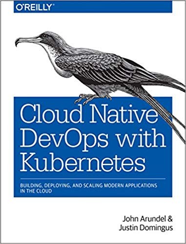 Cloud Native DevOps With Kubernetes: Building, Deploying, and Scaling Modern Applications in the Cloud