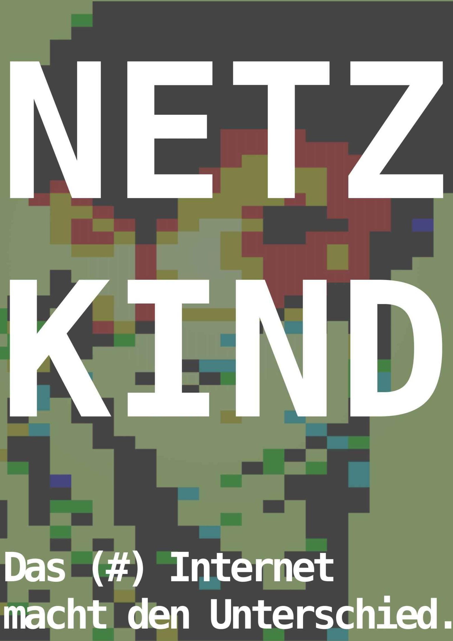 Netzkind: Das (#) Internet macht den Unterschied. (German Edition)