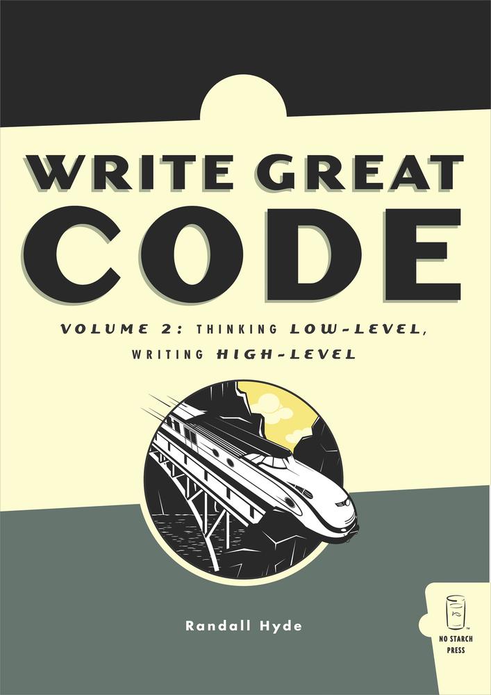 Write Great Code, Vol. 2: Thinking Low-Level, Writing High-Level