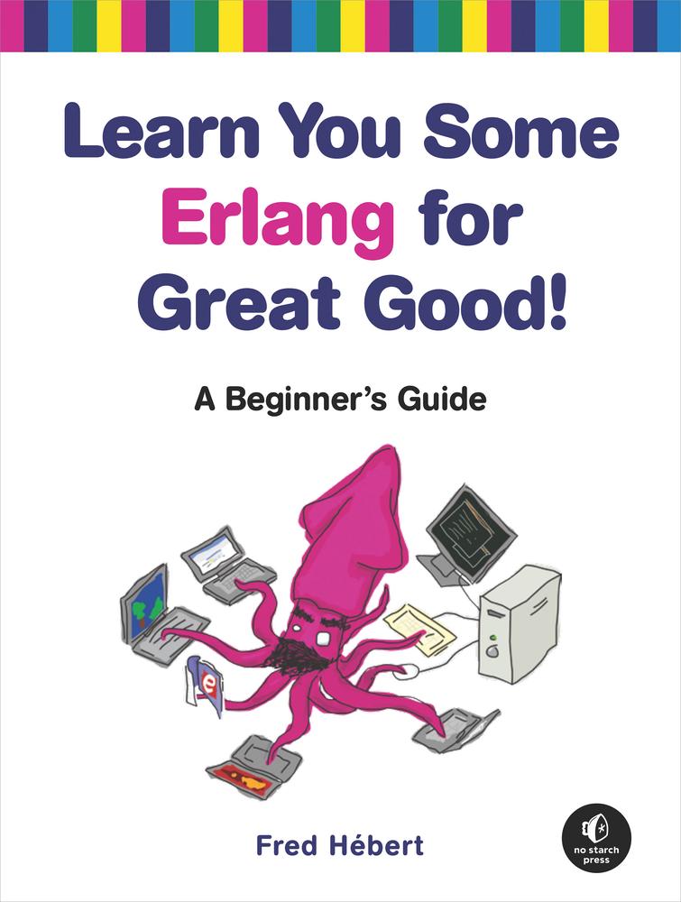 Learn You Some Erlang for Great Good!: A Beginner's Guide